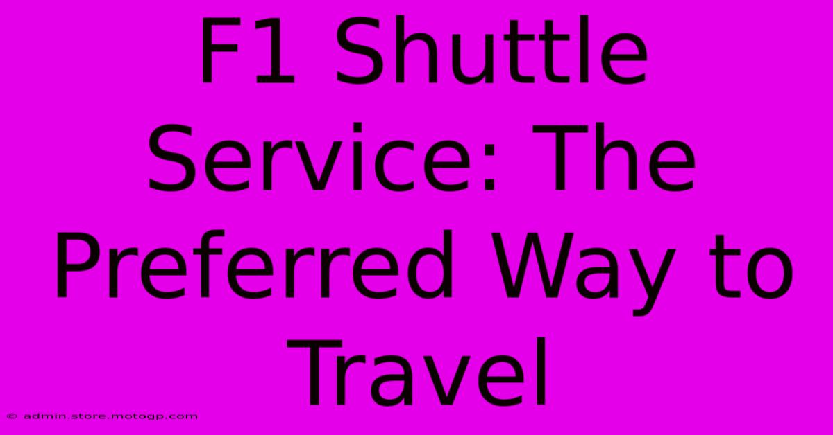 F1 Shuttle Service: The Preferred Way To Travel