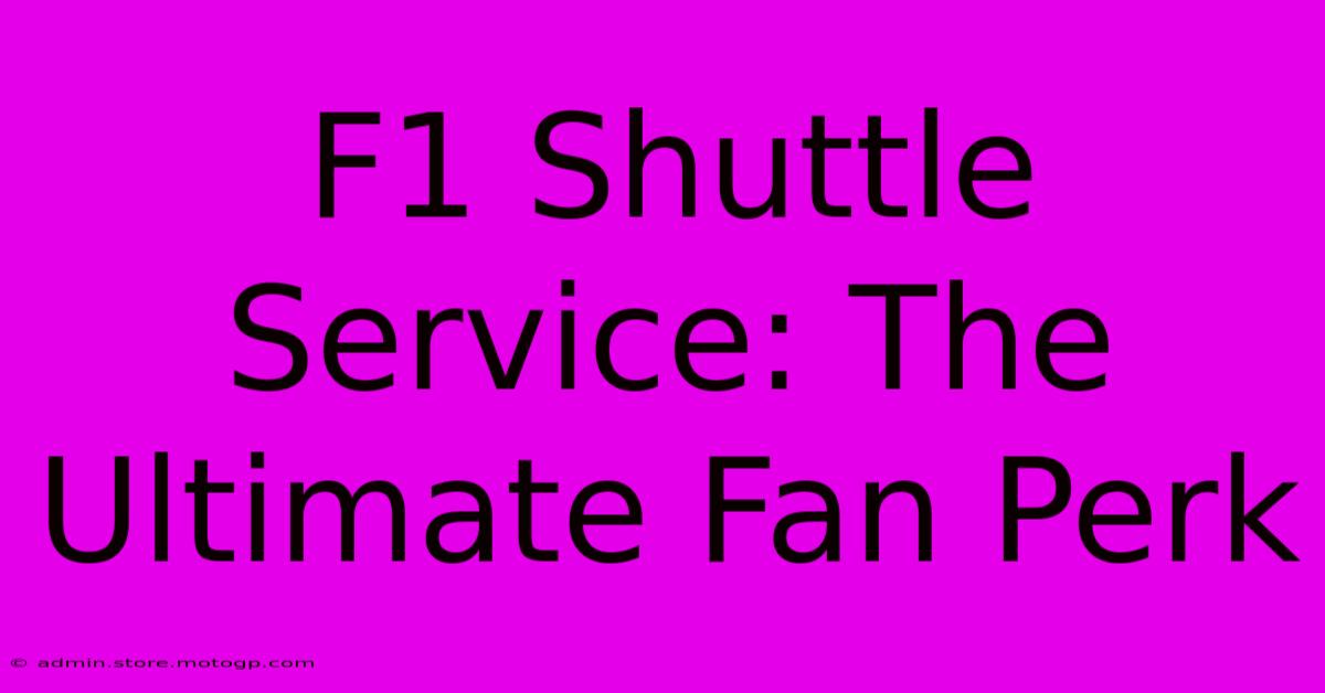 F1 Shuttle Service: The Ultimate Fan Perk