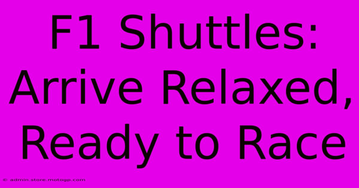 F1 Shuttles: Arrive Relaxed, Ready To Race