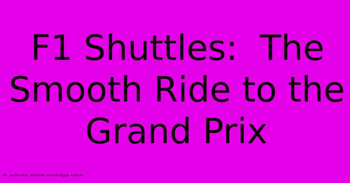 F1 Shuttles:  The Smooth Ride To The Grand Prix