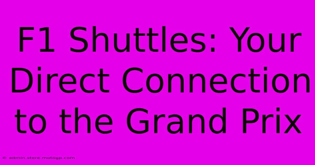 F1 Shuttles: Your Direct Connection To The Grand Prix