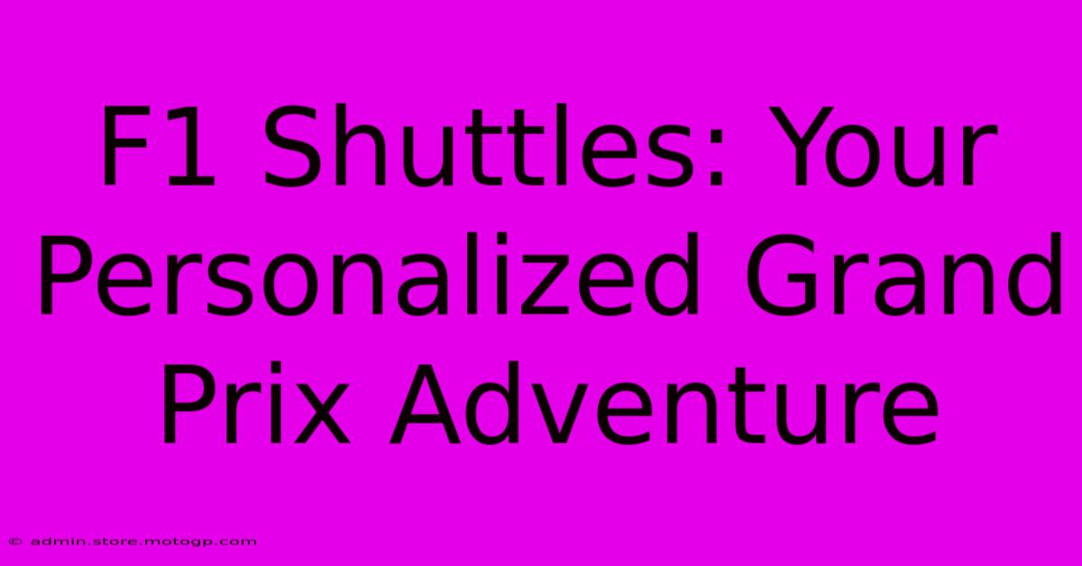 F1 Shuttles: Your Personalized Grand Prix Adventure