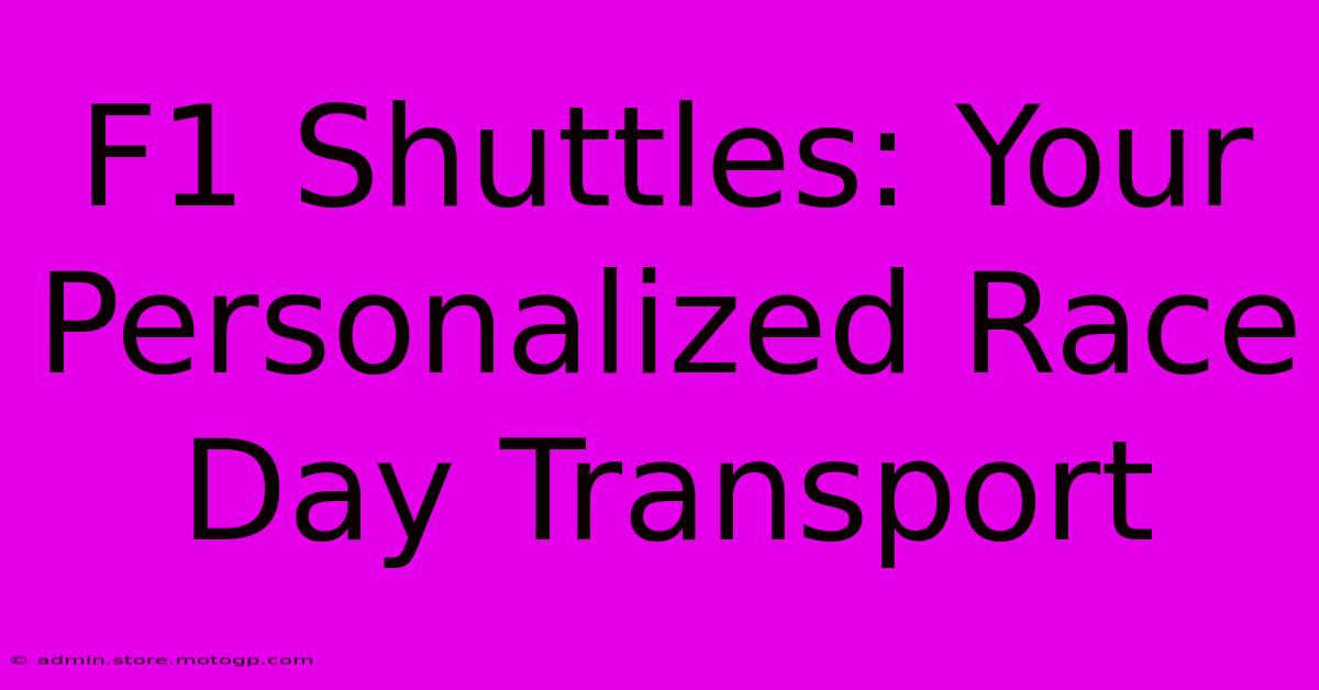 F1 Shuttles: Your Personalized Race Day Transport