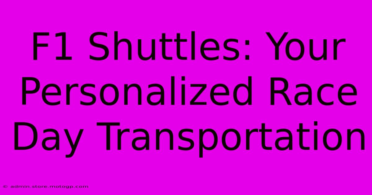 F1 Shuttles: Your Personalized Race Day Transportation