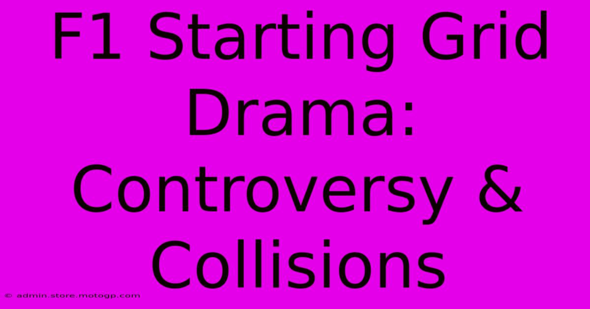 F1 Starting Grid Drama: Controversy & Collisions