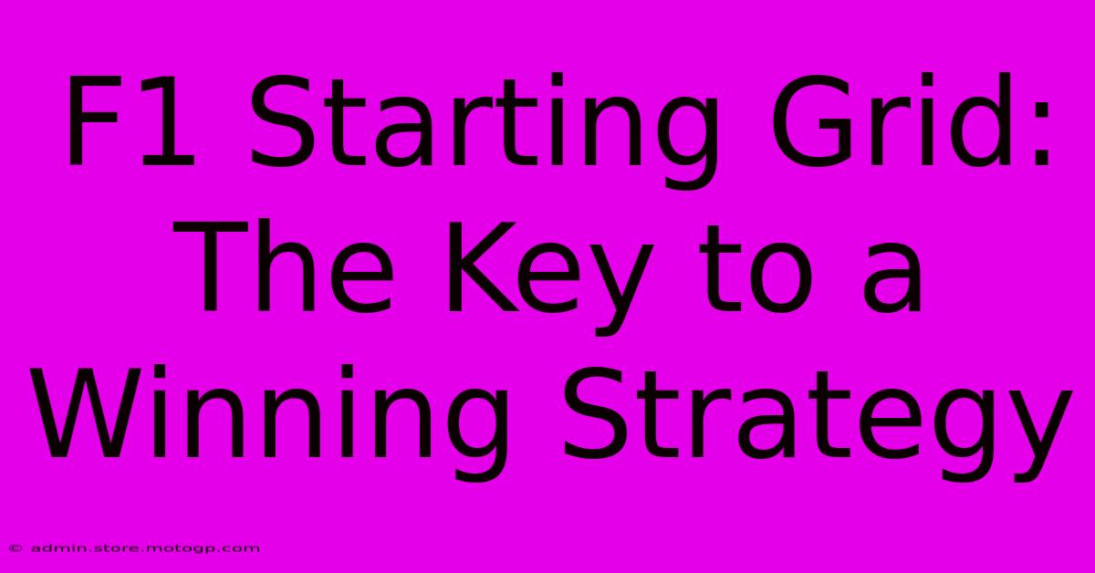 F1 Starting Grid: The Key To A Winning Strategy