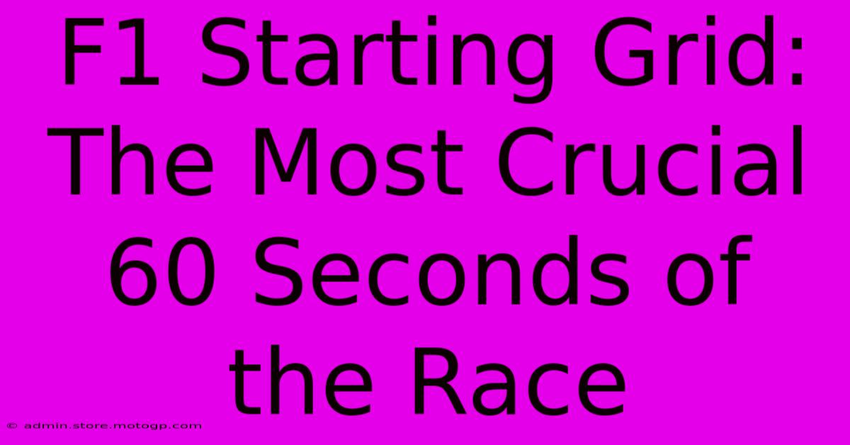 F1 Starting Grid: The Most Crucial 60 Seconds Of The Race