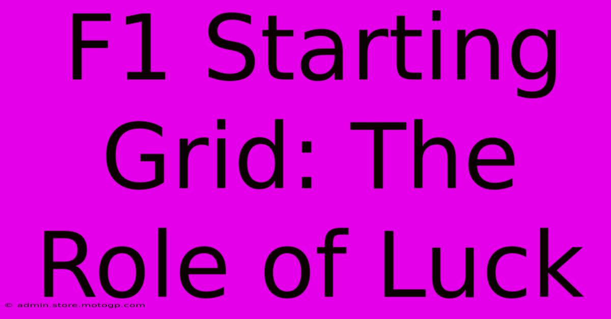 F1 Starting Grid: The Role Of Luck