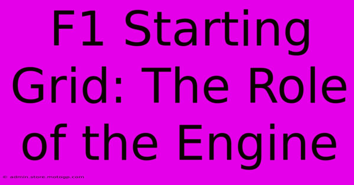 F1 Starting Grid: The Role Of The Engine