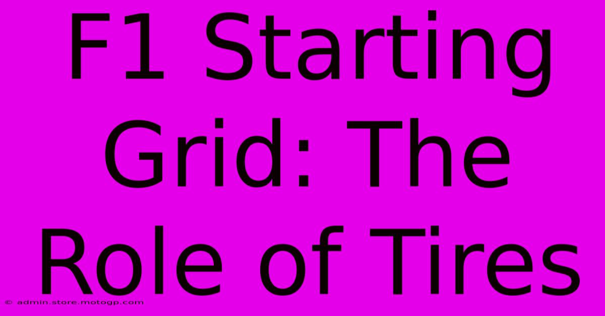 F1 Starting Grid: The Role Of Tires