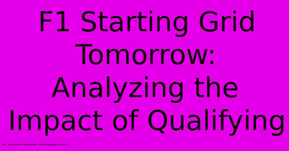 F1 Starting Grid Tomorrow: Analyzing The Impact Of Qualifying