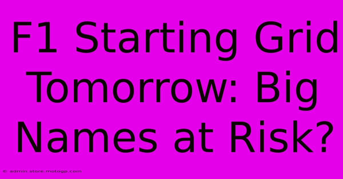 F1 Starting Grid Tomorrow: Big Names At Risk?