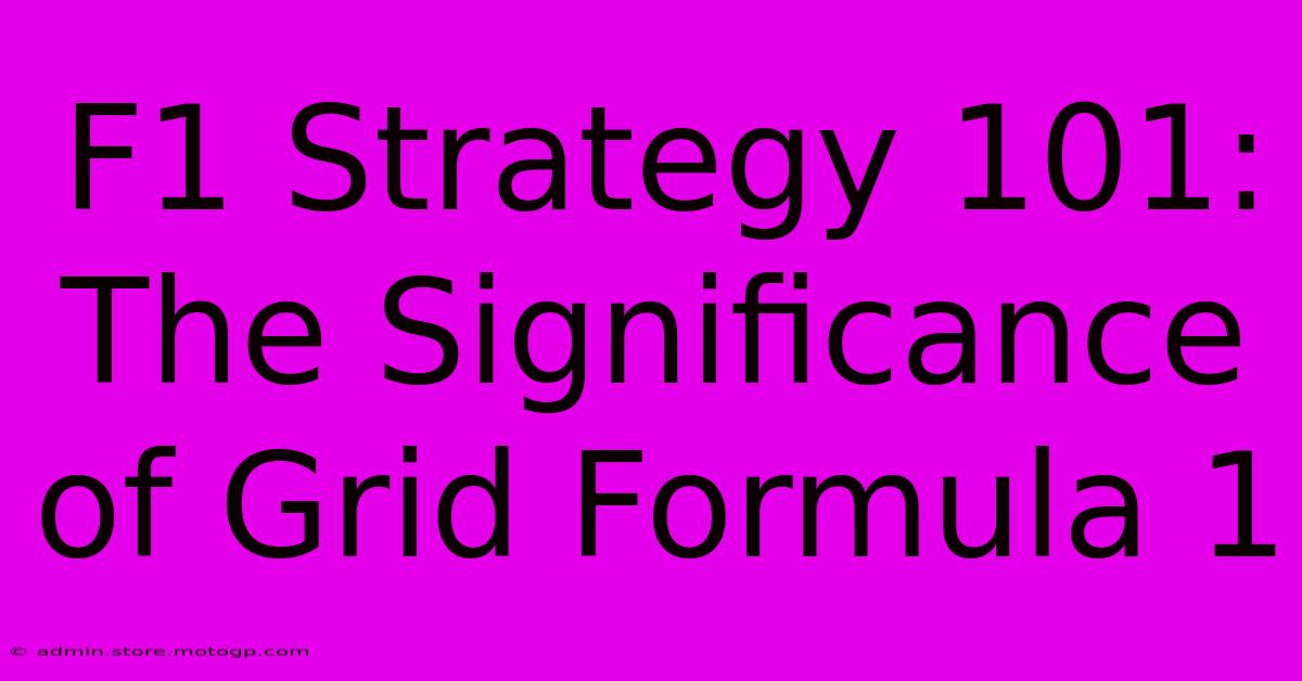 F1 Strategy 101: The Significance Of Grid Formula 1