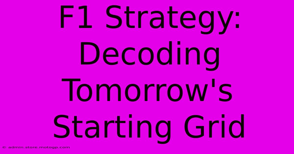 F1 Strategy: Decoding Tomorrow's Starting Grid