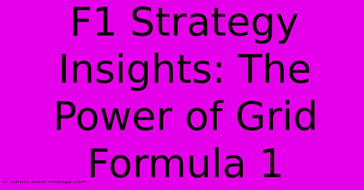 F1 Strategy Insights: The Power Of Grid Formula 1