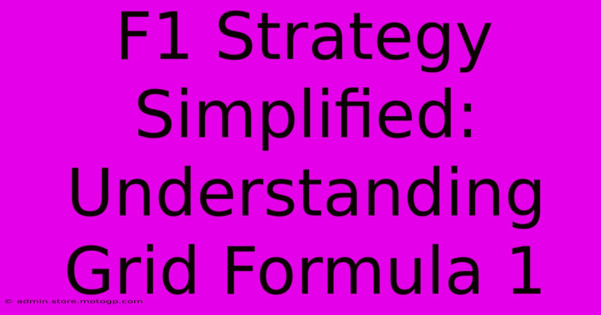 F1 Strategy Simplified: Understanding Grid Formula 1