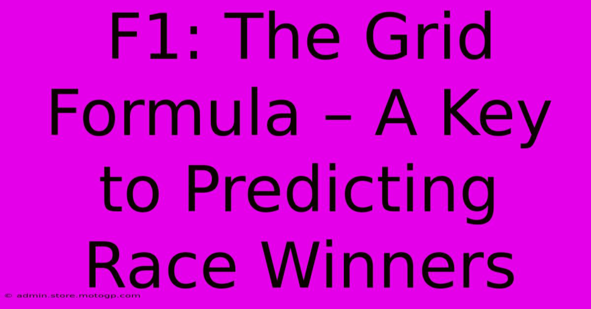 F1: The Grid Formula – A Key To Predicting Race Winners