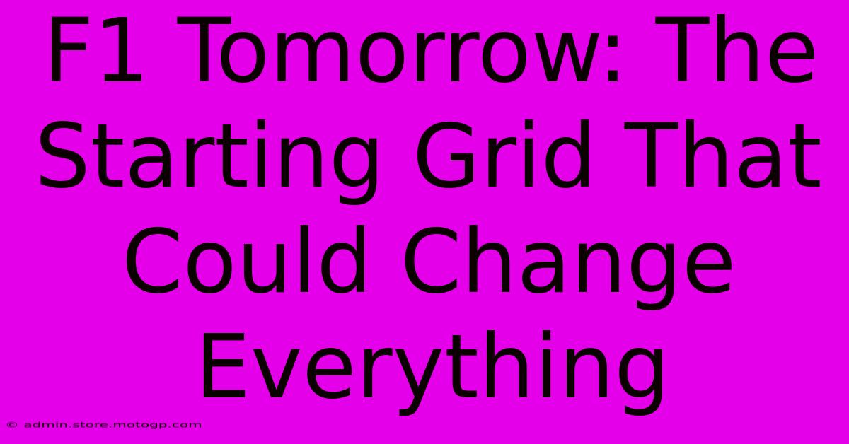 F1 Tomorrow: The Starting Grid That Could Change Everything