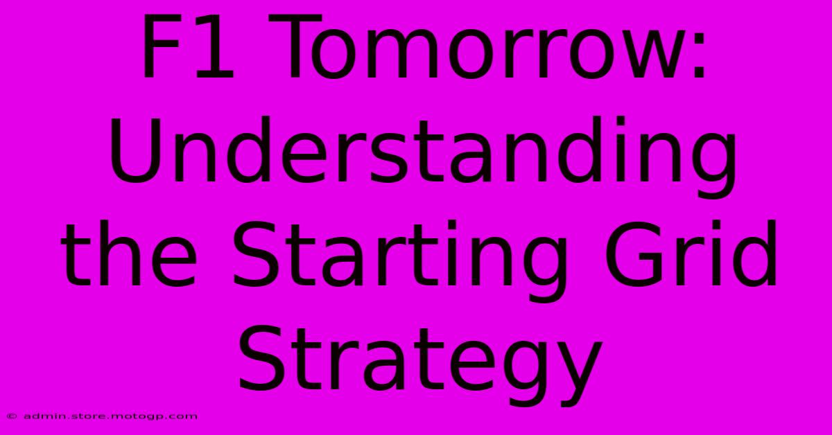 F1 Tomorrow: Understanding The Starting Grid Strategy