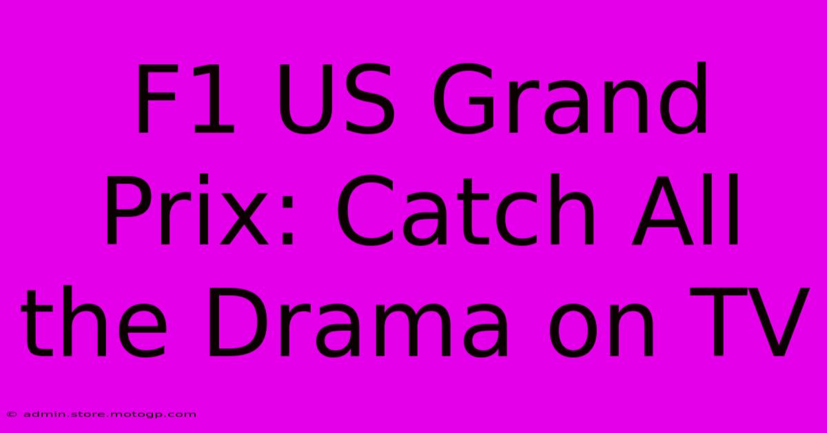 F1 US Grand Prix: Catch All The Drama On TV