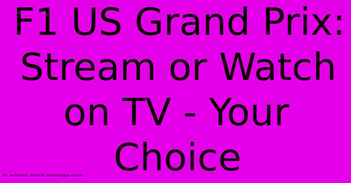 F1 US Grand Prix: Stream Or Watch On TV - Your Choice