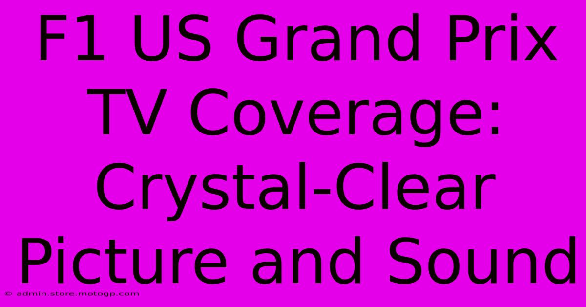 F1 US Grand Prix TV Coverage: Crystal-Clear Picture And Sound