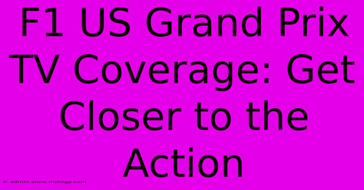 F1 US Grand Prix TV Coverage: Get Closer To The Action