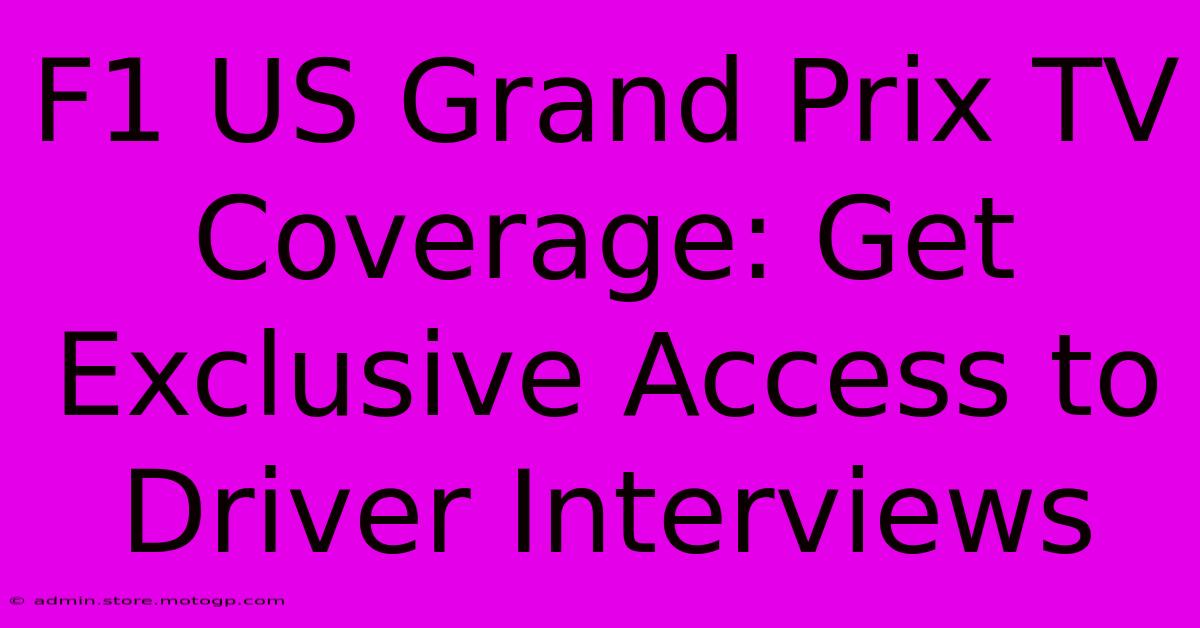 F1 US Grand Prix TV Coverage: Get Exclusive Access To Driver Interviews