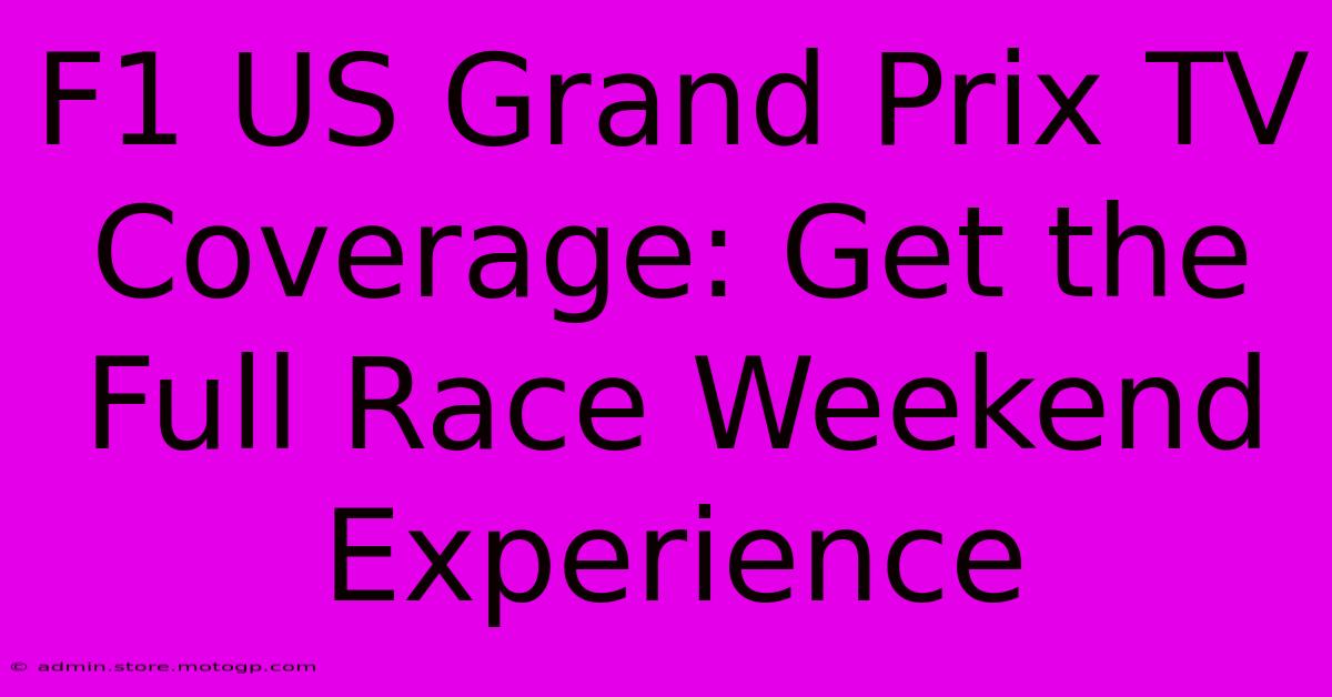 F1 US Grand Prix TV Coverage: Get The Full Race Weekend Experience