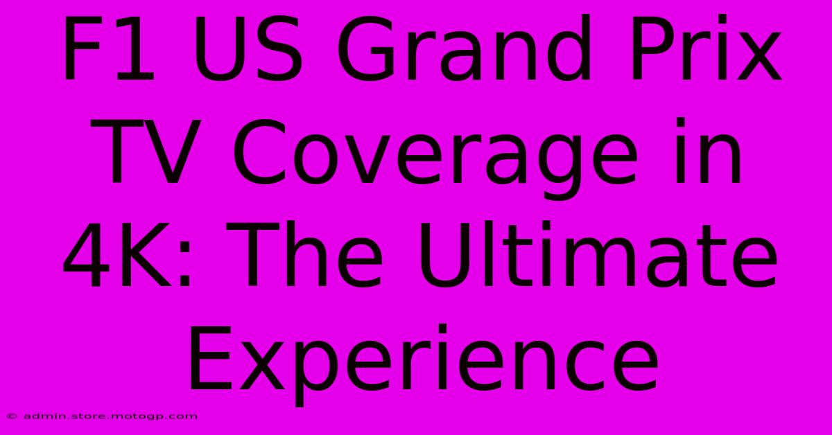 F1 US Grand Prix TV Coverage In 4K: The Ultimate Experience