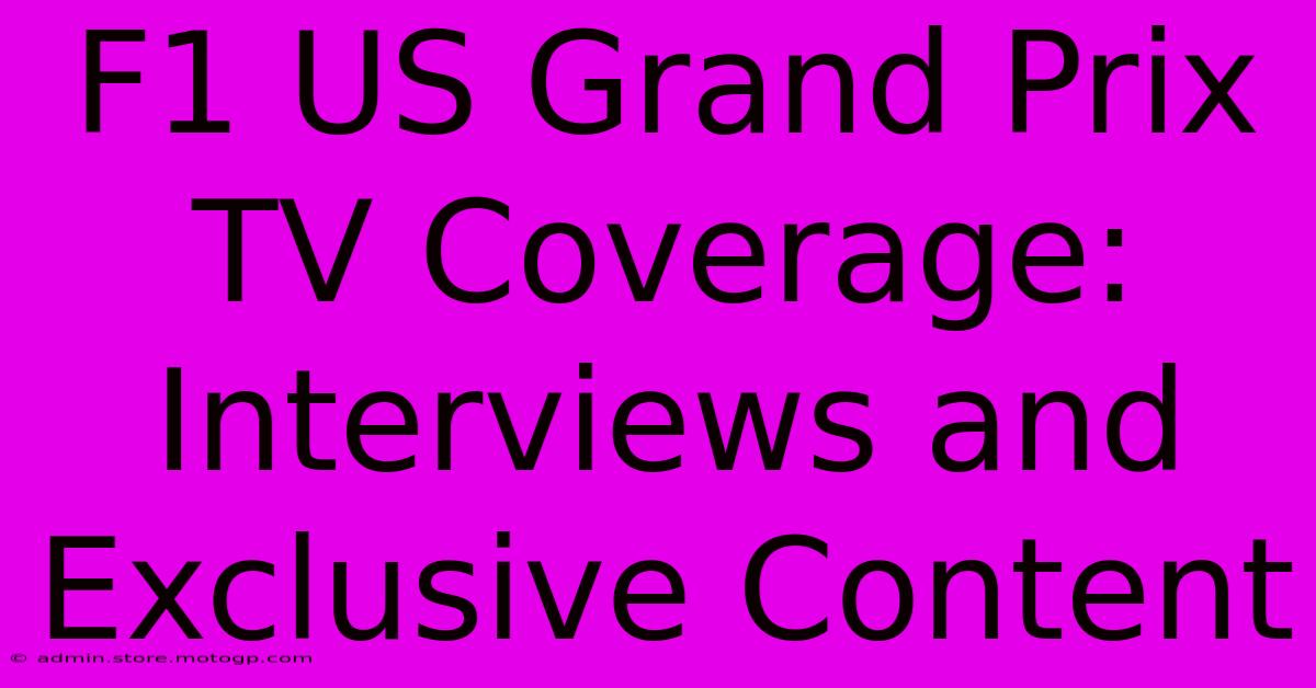 F1 US Grand Prix TV Coverage: Interviews And Exclusive Content