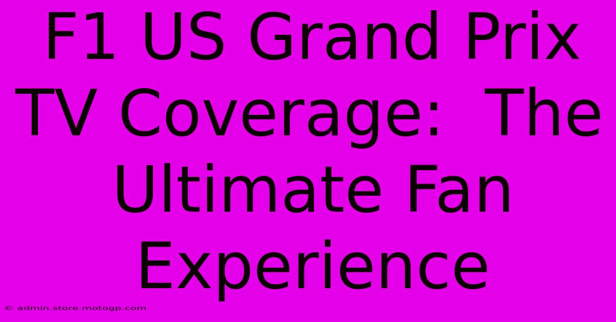 F1 US Grand Prix TV Coverage:  The Ultimate Fan Experience