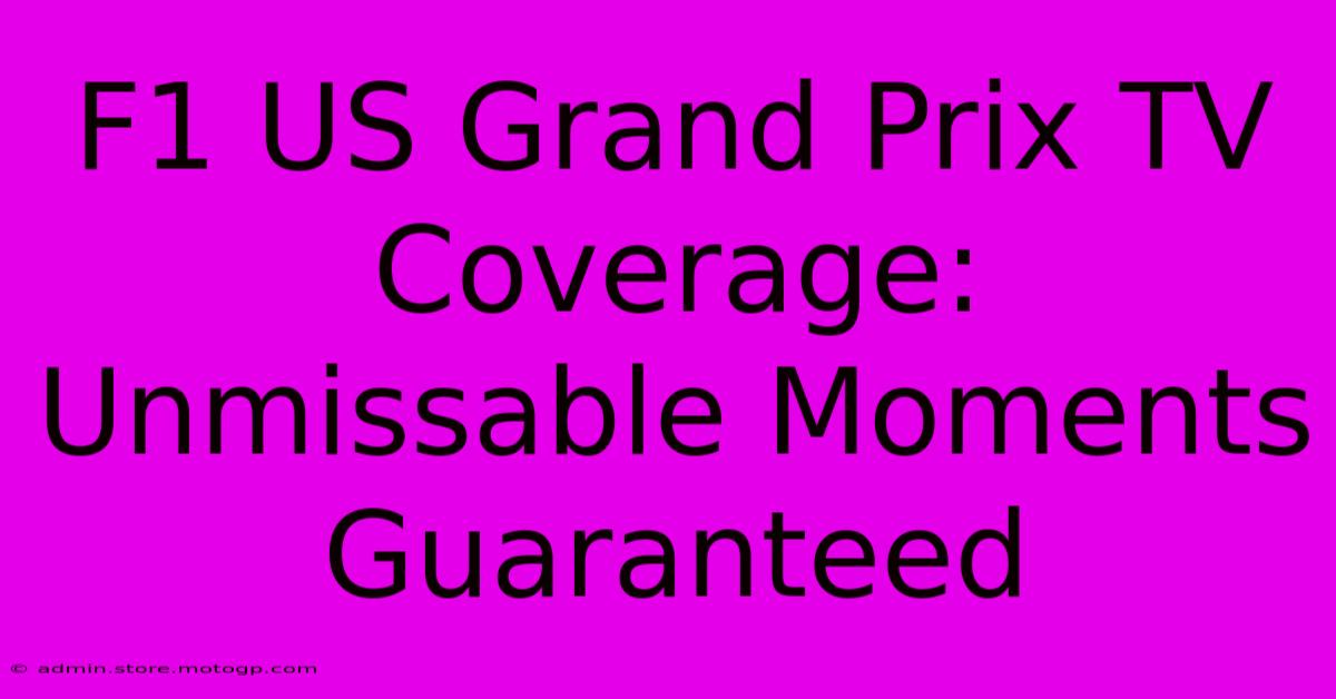 F1 US Grand Prix TV Coverage: Unmissable Moments Guaranteed