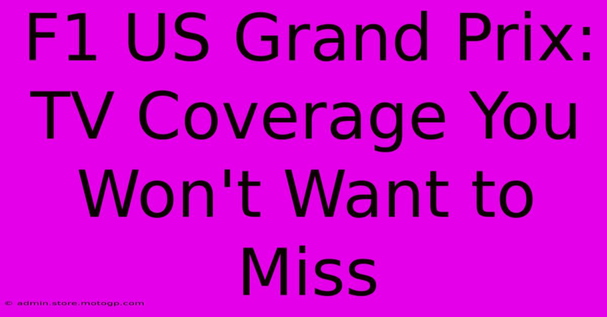 F1 US Grand Prix:  TV Coverage You Won't Want To Miss