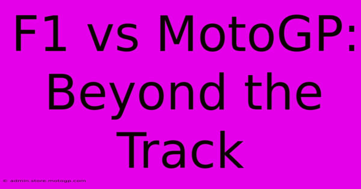 F1 Vs MotoGP: Beyond The Track