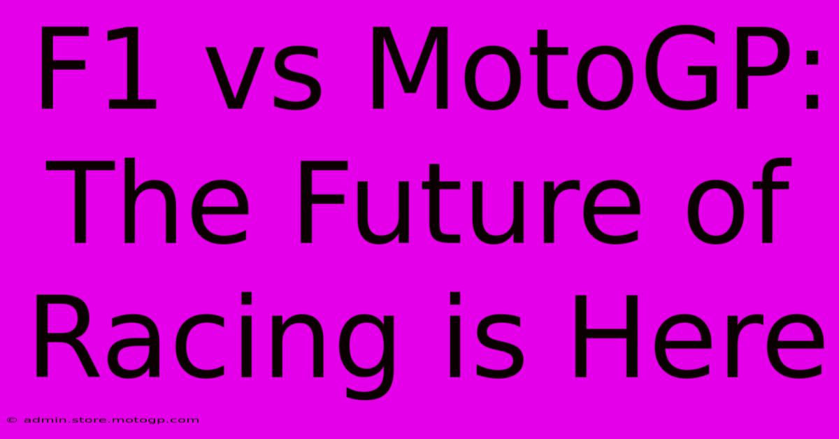 F1 Vs MotoGP: The Future Of Racing Is Here