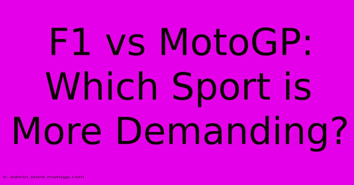 F1 Vs MotoGP: Which Sport Is More Demanding?