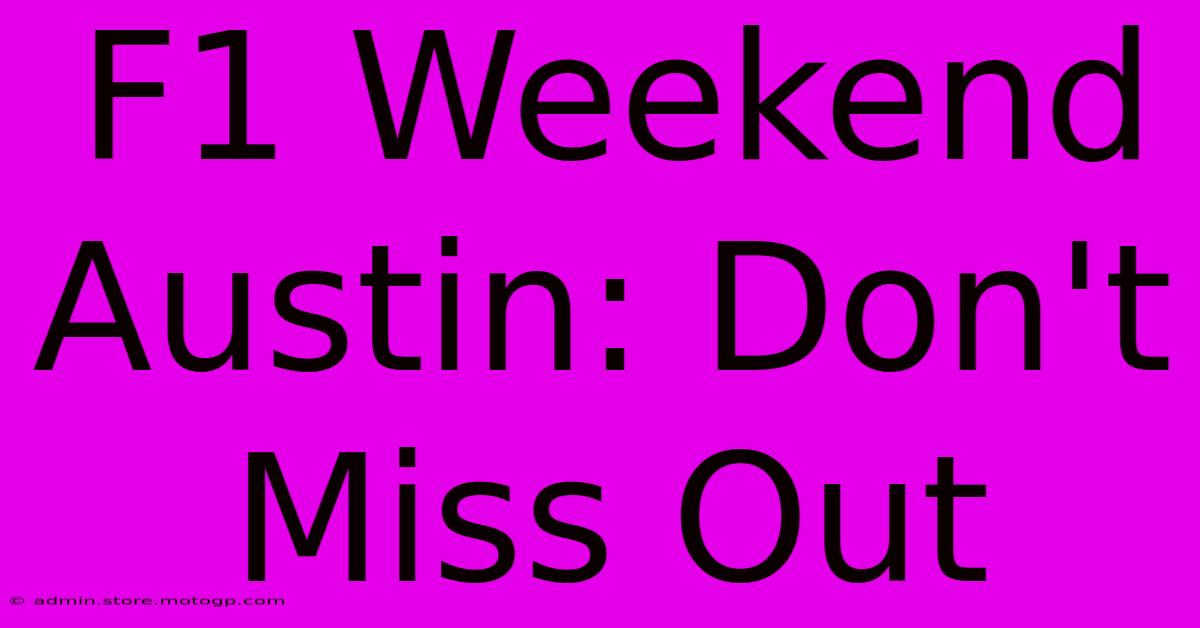 F1 Weekend Austin: Don't Miss Out