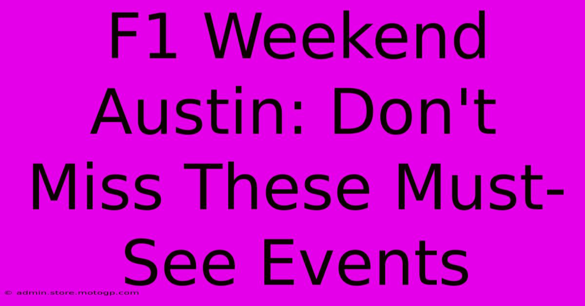 F1 Weekend Austin: Don't Miss These Must-See Events