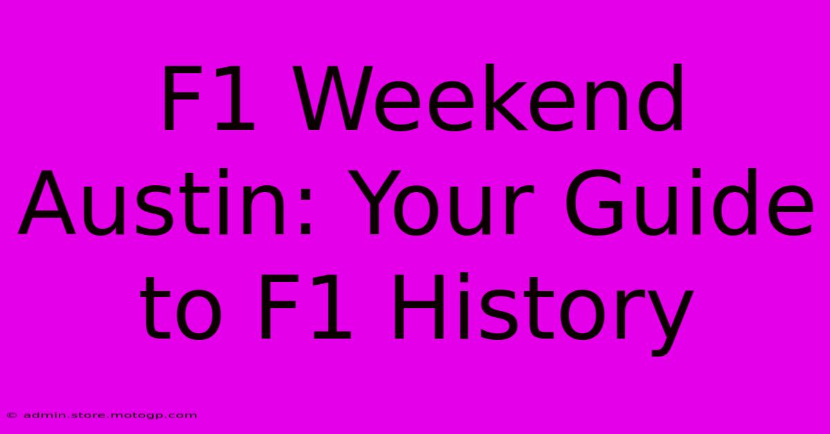 F1 Weekend Austin: Your Guide To F1 History