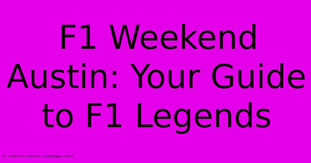 F1 Weekend Austin: Your Guide To F1 Legends