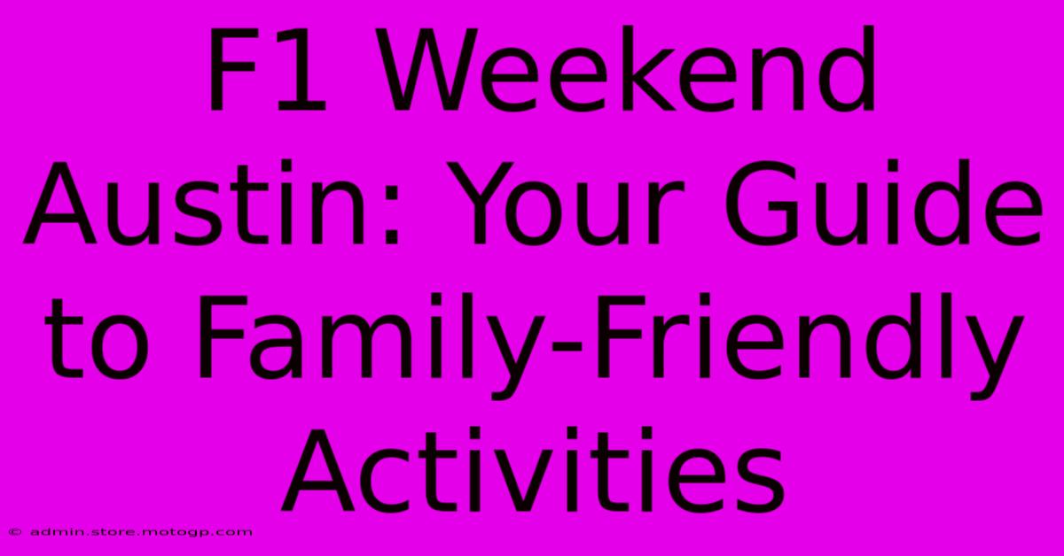 F1 Weekend Austin: Your Guide To Family-Friendly Activities