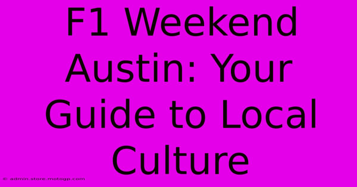 F1 Weekend Austin: Your Guide To Local Culture