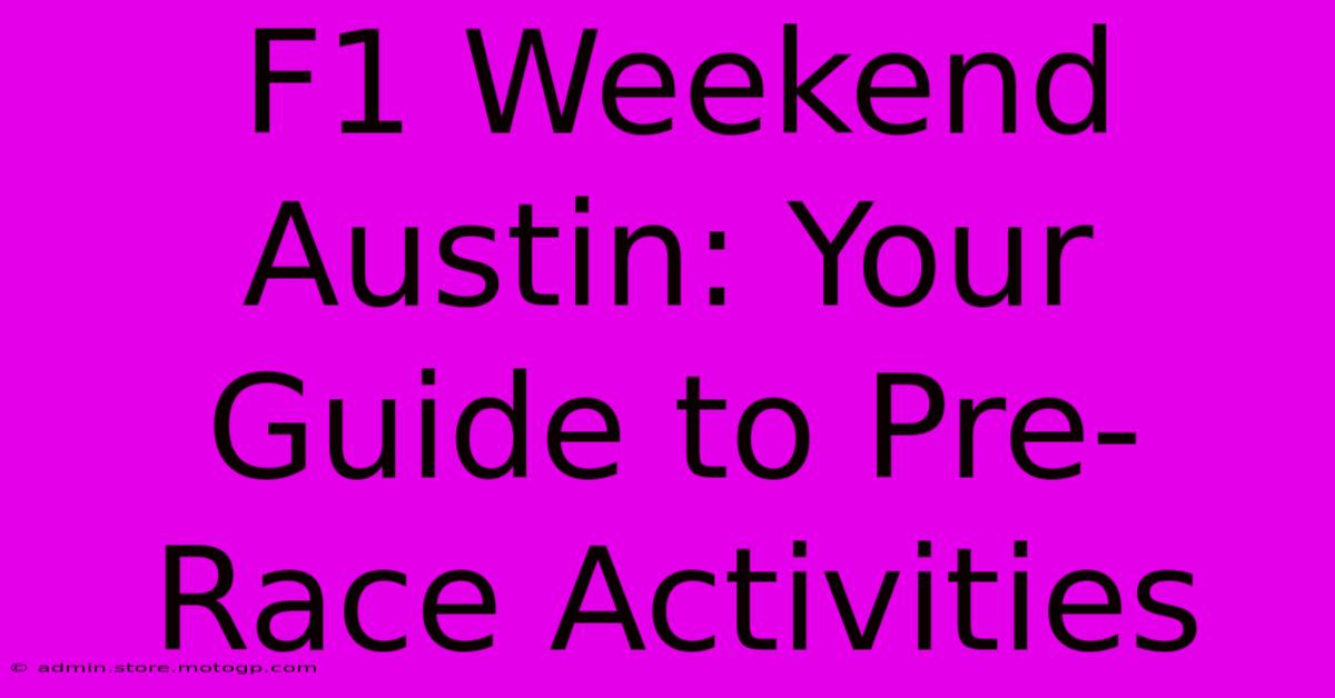 F1 Weekend Austin: Your Guide To Pre-Race Activities