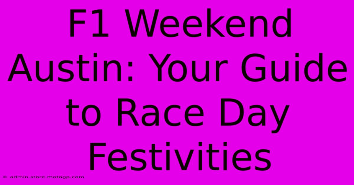 F1 Weekend Austin: Your Guide To Race Day Festivities