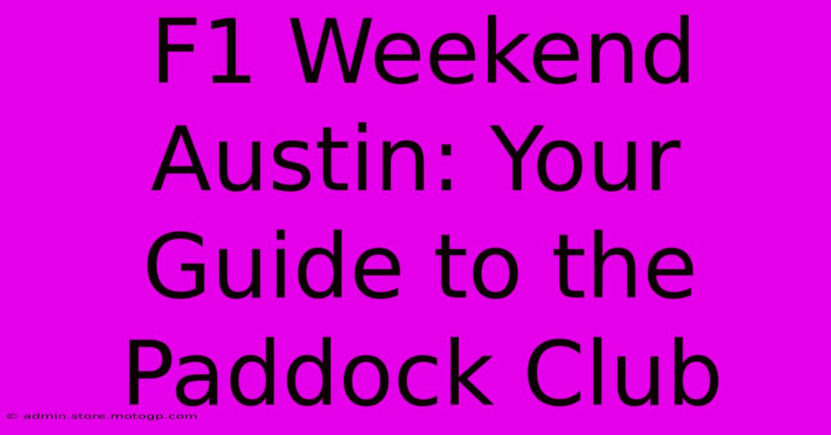 F1 Weekend Austin: Your Guide To The Paddock Club