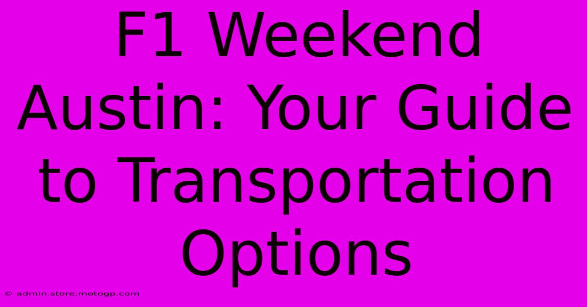 F1 Weekend Austin: Your Guide To Transportation Options