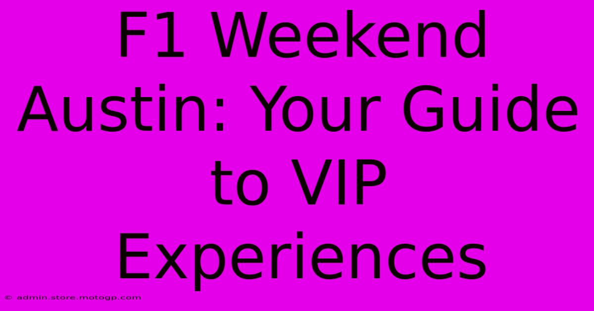 F1 Weekend Austin: Your Guide To VIP Experiences