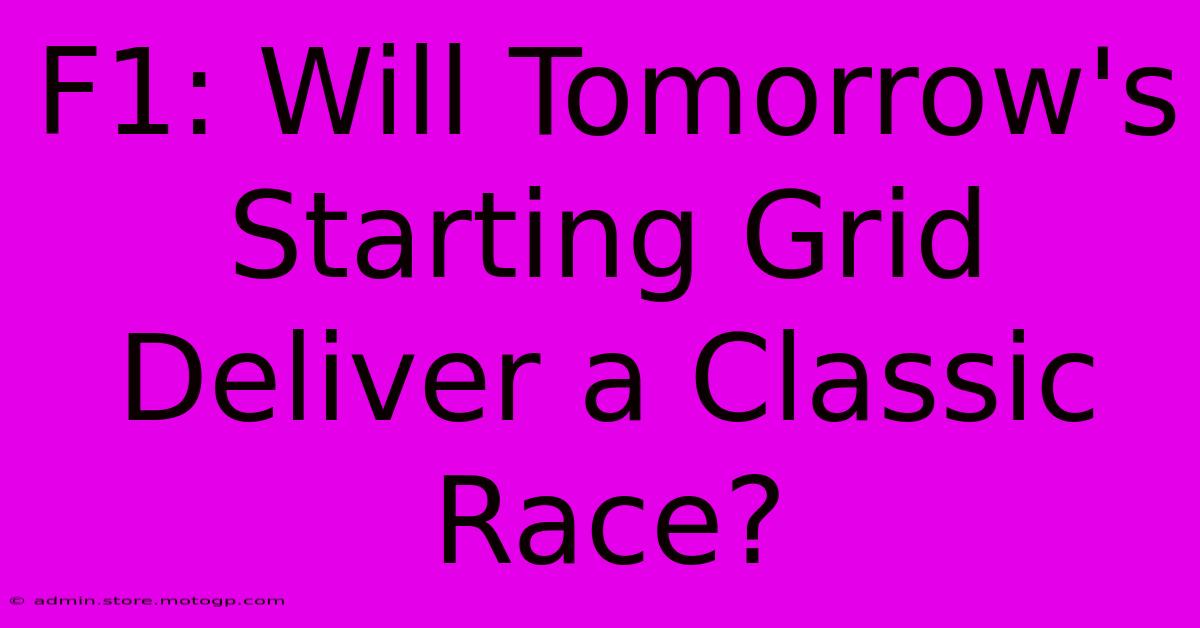 F1: Will Tomorrow's Starting Grid Deliver A Classic Race?