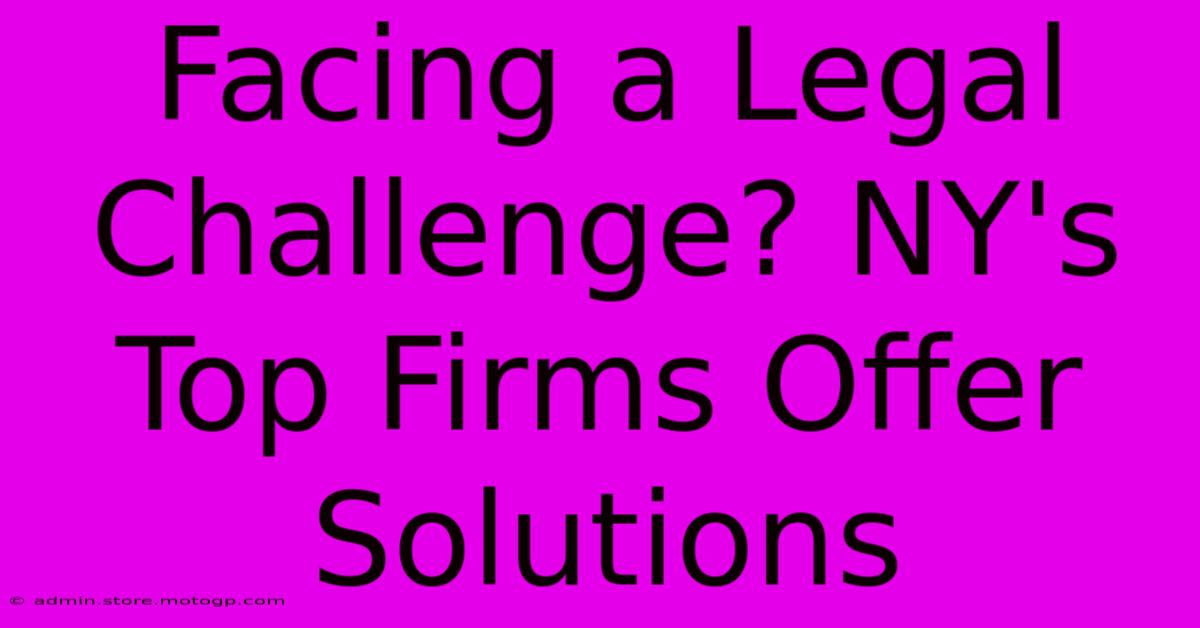 Facing A Legal Challenge? NY's Top Firms Offer Solutions